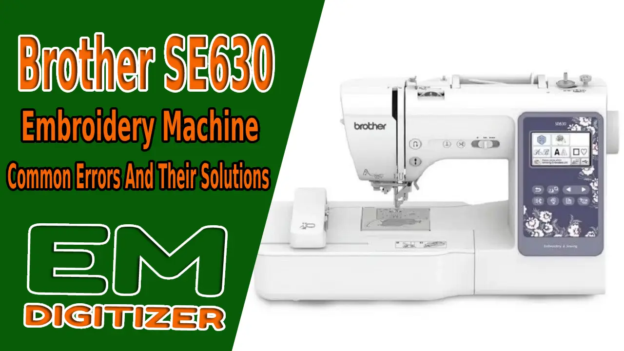 Brother SE630 Embroidery Machine Common Errors And Their Solutions